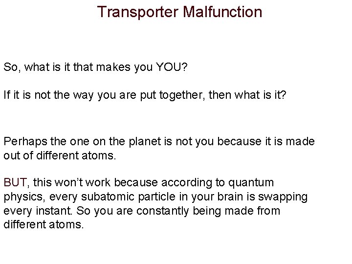 Transporter Malfunction So, what is it that makes you YOU? If it is not Transporter Malfunction So, what is it that makes you YOU? If it is not