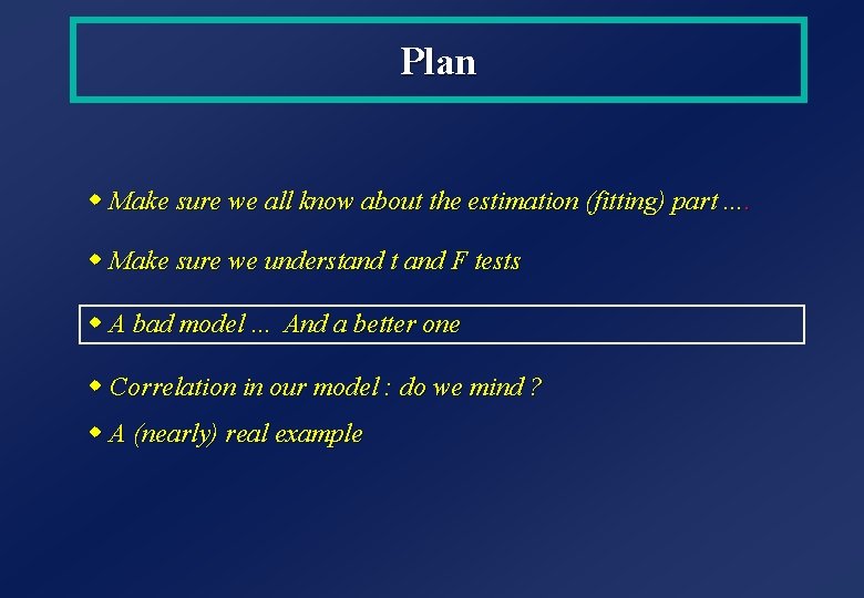 Plan w Make sure we all know about the estimation (fitting) part. . w Plan w Make sure we all know about the estimation (fitting) part. . w