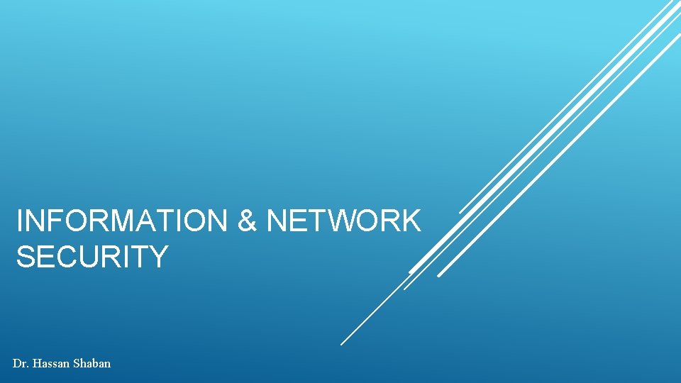INFORMATION & NETWORK SECURITY Dr. Hassan Shaban 