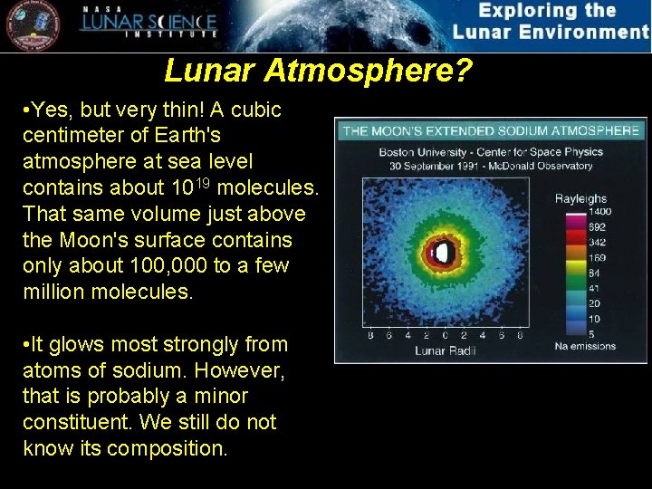 Lunar Atmosphere? • Yes, but very thin! A cubic centimeter of Earth's atmosphere at