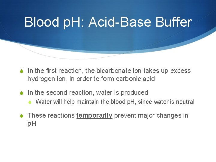 Blood p. H: Acid-Base Buffer S In the first reaction, the bicarbonate ion takes