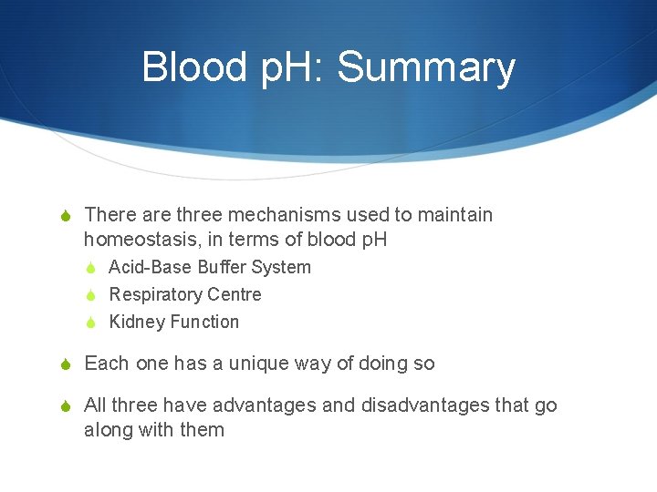 Blood p. H: Summary S There are three mechanisms used to maintain homeostasis, in