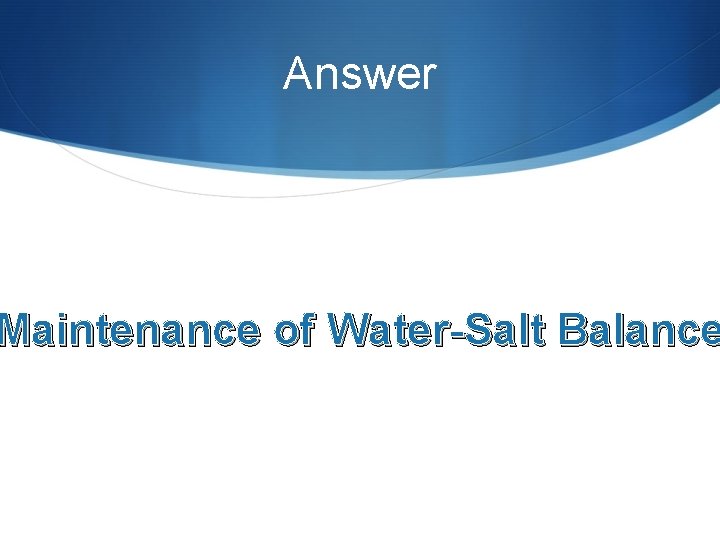 Answer Maintenance of Water-Salt Balance 