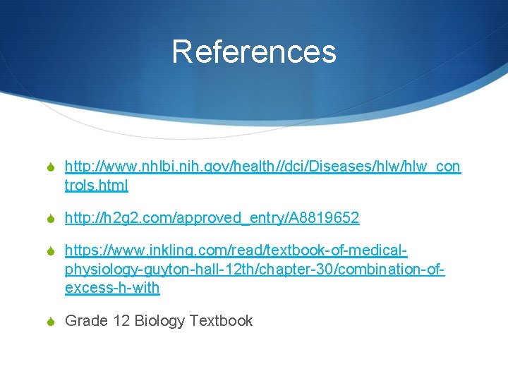 References S http: //www. nhlbi. nih. gov/health//dci/Diseases/hlw_con trols. html S http: //h 2 g