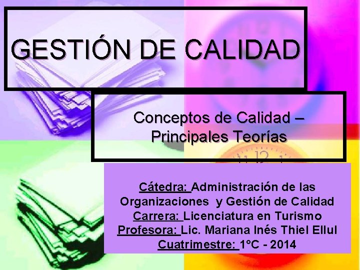 GESTIÓN DE CALIDAD Conceptos de Calidad – Principales Teorías Cátedra: Administración de las Organizaciones