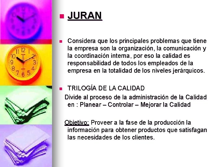 n JURAN n Considera que los principales problemas que tiene la empresa son la