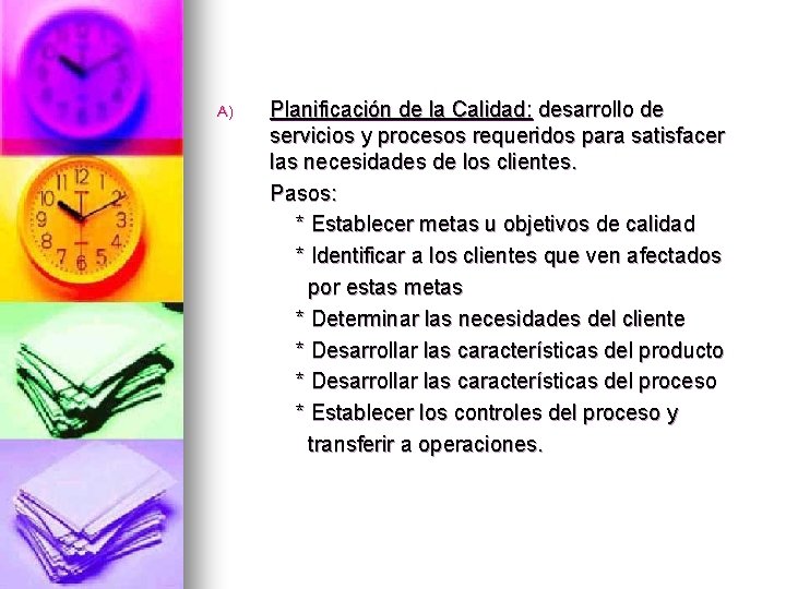 A) Planificación de la Calidad: desarrollo de servicios y procesos requeridos para satisfacer las