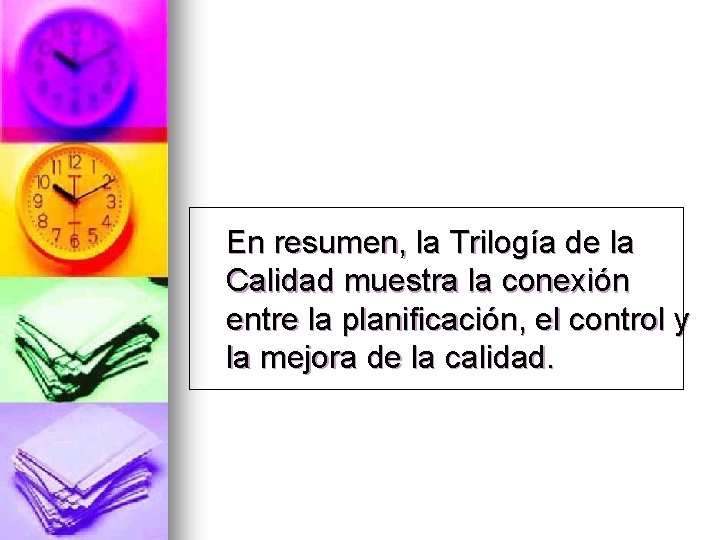 En resumen, la Trilogía de la Calidad muestra la conexión entre la planificación, el