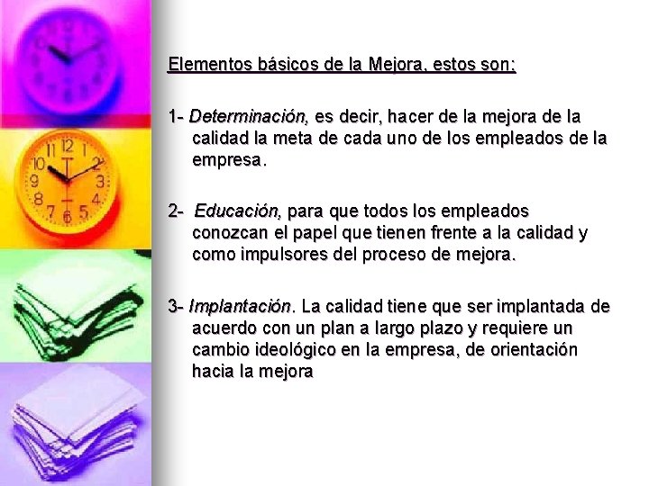 Elementos básicos de la Mejora, estos son: 1 - Determinación, es decir, hacer de