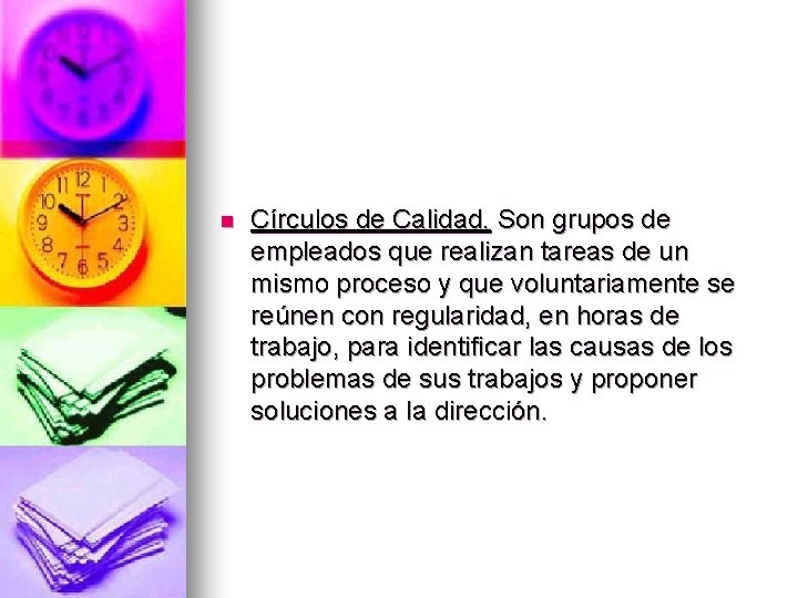 n Círculos de Calidad. Son grupos de empleados que realizan tareas de un mismo