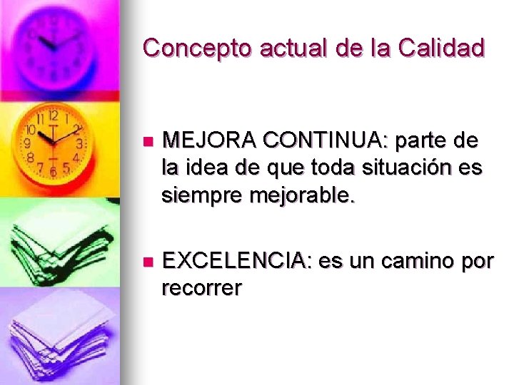 Concepto actual de la Calidad n MEJORA CONTINUA: parte de la idea de que