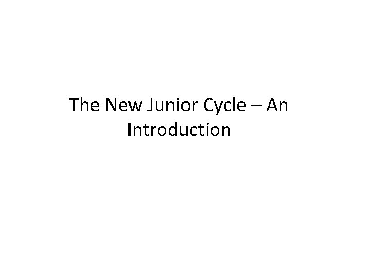 The New Junior Cycle – An Introduction 