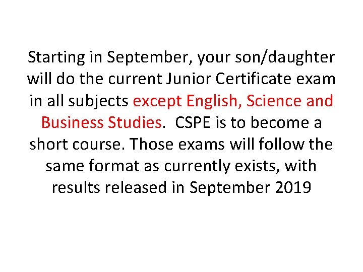 Starting in September, your son/daughter will do the current Junior Certificate exam in all