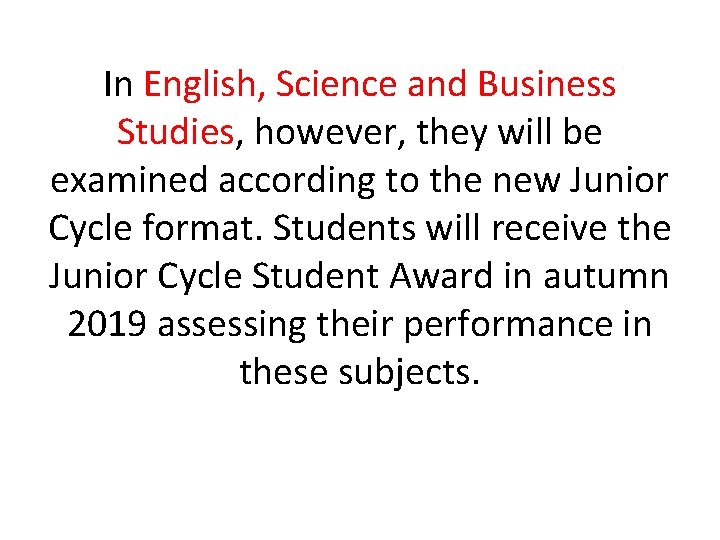 In English, Science and Business Studies, however, they will be examined according to the