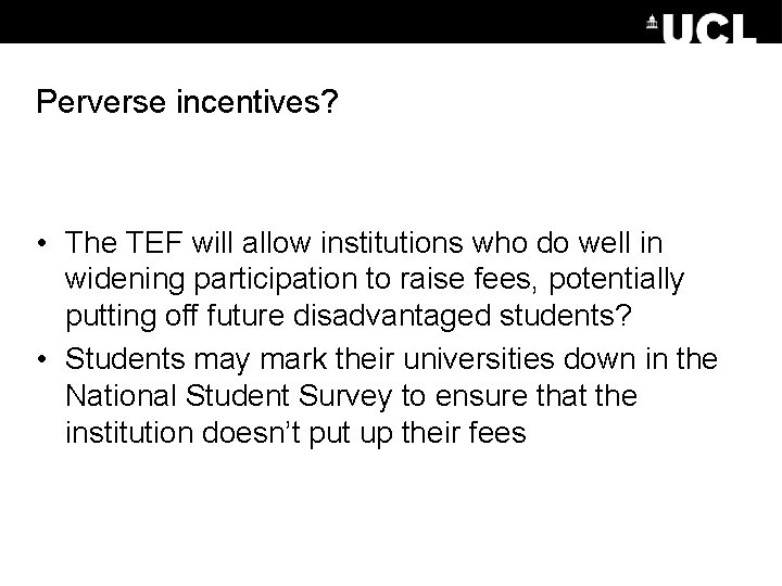 Perverse incentives? • The TEF will allow institutions who do well in widening participation Perverse incentives? • The TEF will allow institutions who do well in widening participation