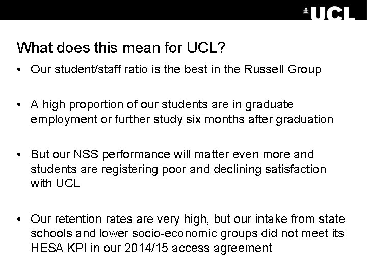 What does this mean for UCL? • Our student/staff ratio is the best in What does this mean for UCL? • Our student/staff ratio is the best in
