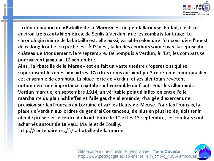 La dénomination de «Bataille de la Marne» est un peu fallacieuse. En fait, c'est