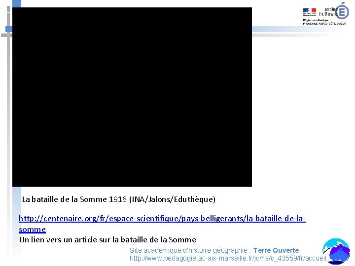 Titre La bataille de la Somme 1916 (INA/Jalons/Eduthèque) http: //centenaire. org/fr/espace-scientifique/pays-belligerants/la-bataille-de-lasomme Un lien vers