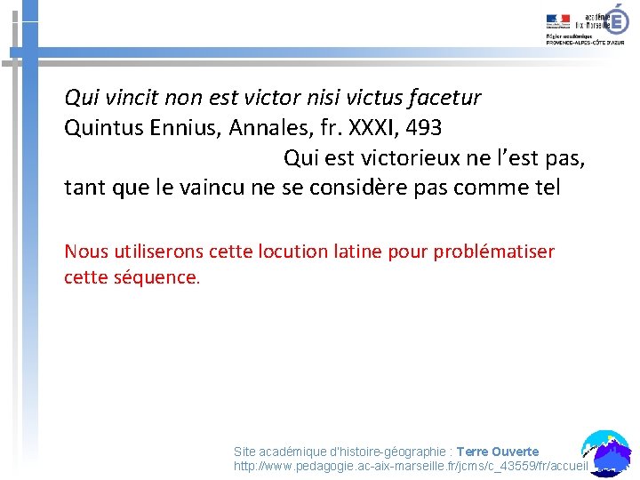 Qui vincit non est victor nisi victus facetur Quintus Ennius, Annales, fr. XXXI, 493