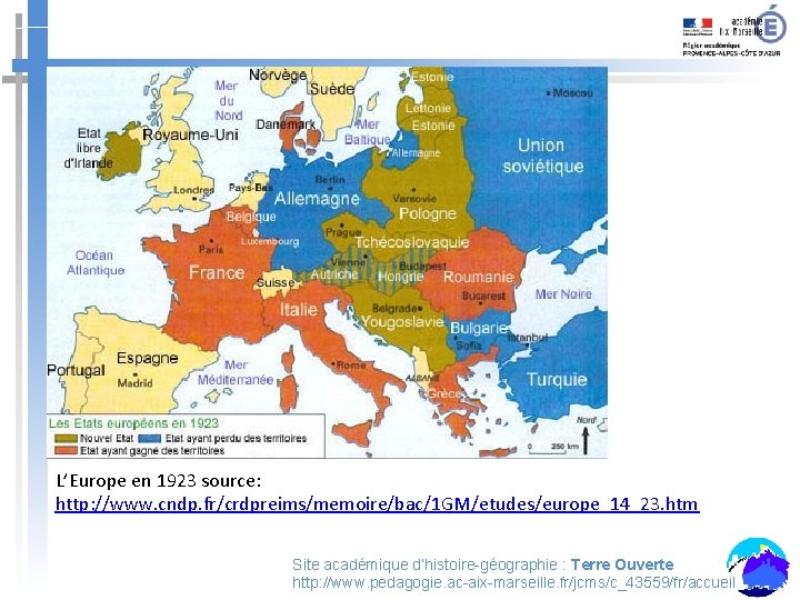 L’Europe en 1923 source: http: //www. cndp. fr/crdpreims/memoire/bac/1 GM/etudes/europe_14_23. htm Site académique d’histoire-géographie :