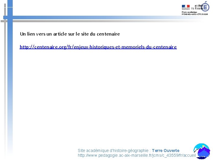 Un lien vers un article sur le site du centenaire http: //centenaire. org/fr/enjeux-historiques-et-memoriels-du-centenaire Site