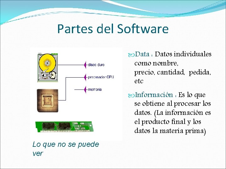 Partes del Software Data : Datos individuales como nombre, precio, cantidad, pedida, etc Información Partes del Software Data : Datos individuales como nombre, precio, cantidad, pedida, etc Información