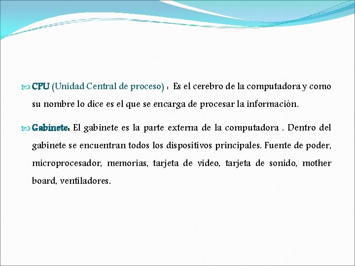 CPU (Unidad Central de proceso) : Es el cerebro de la computadora y CPU (Unidad Central de proceso) : Es el cerebro de la computadora y