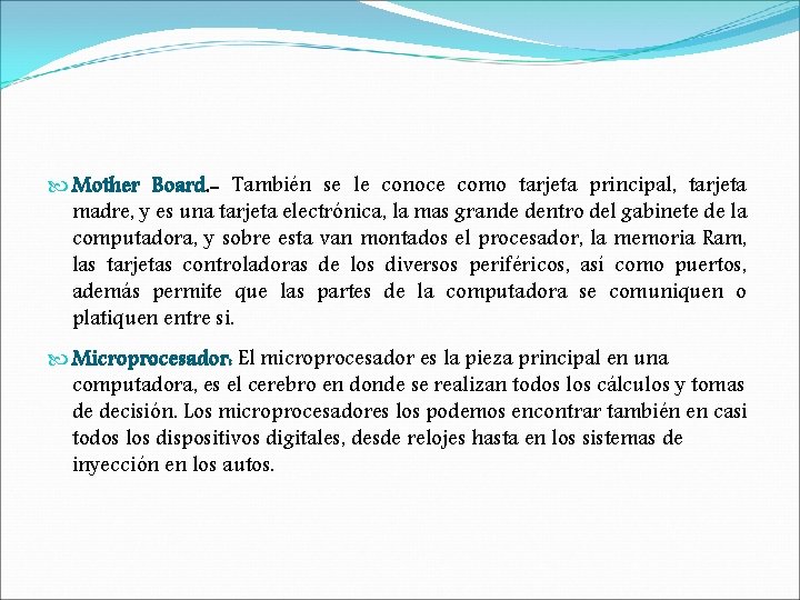 Mother Board. - También se le conoce como tarjeta principal, tarjeta madre, y Mother Board. - También se le conoce como tarjeta principal, tarjeta madre, y