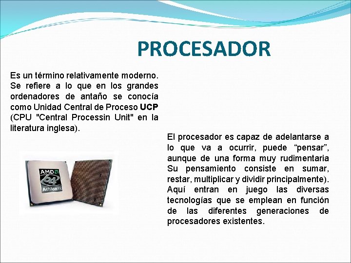 PROCESADOR Es un término relativamente moderno. Se refiere a lo que en los grandes PROCESADOR Es un término relativamente moderno. Se refiere a lo que en los grandes