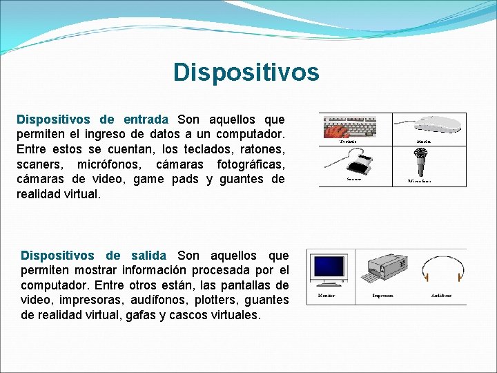Dispositivos de entrada Son aquellos que permiten el ingreso de datos a un computador. Dispositivos de entrada Son aquellos que permiten el ingreso de datos a un computador.