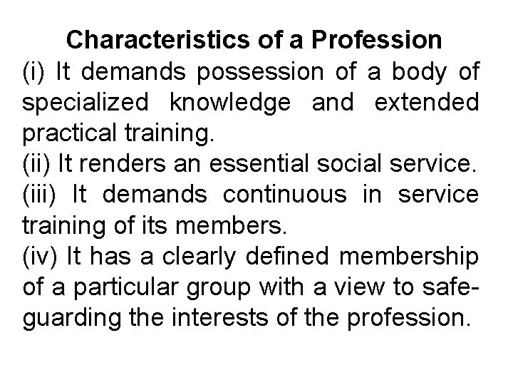 Characteristics of a Profession (i) It demands possession of a body of specialized knowledge