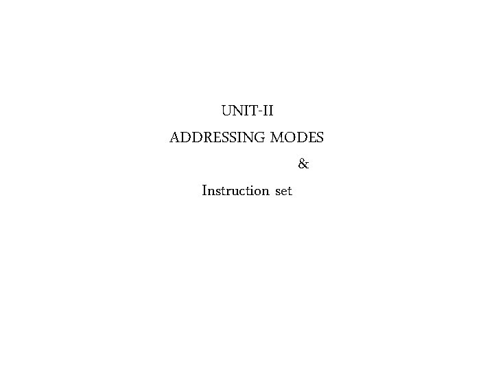 UNIT-II ADDRESSING MODES & Instruction set 