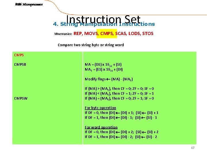 8086 Microprocessor Instruction Set 4. String Manipulation Instructions Mnemonics: REP, MOVS, CMPS, SCAS, LODS,