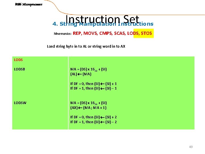 8086 Microprocessor Instruction Set 4. String Manipulation Instructions Mnemonics: REP, MOVS, CMPS, SCAS, LODS,