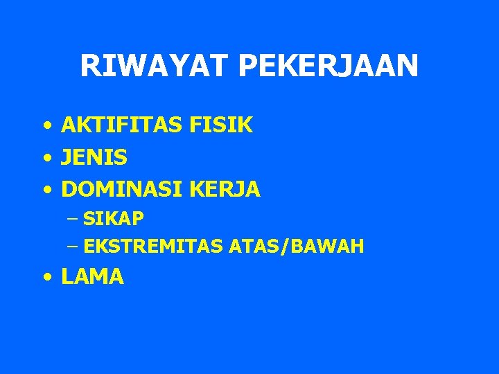 RIWAYAT PEKERJAAN • AKTIFITAS FISIK • JENIS • DOMINASI KERJA – SIKAP – EKSTREMITAS