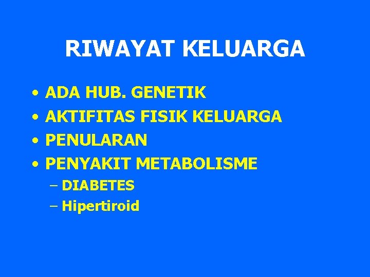 RIWAYAT KELUARGA • • ADA HUB. GENETIK AKTIFITAS FISIK KELUARGA PENULARAN PENYAKIT METABOLISME –