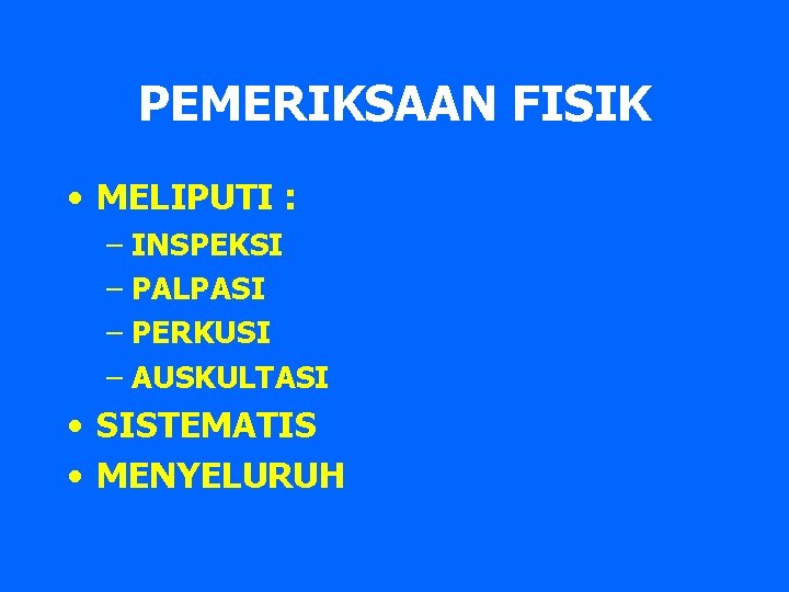 PEMERIKSAAN FISIK • MELIPUTI : – INSPEKSI – PALPASI – PERKUSI – AUSKULTASI •