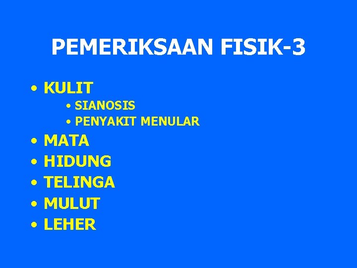 PEMERIKSAAN FISIK-3 • KULIT • SIANOSIS • PENYAKIT MENULAR • • • MATA HIDUNG