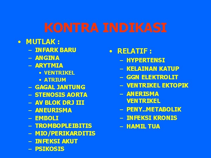 KONTRA INDIKASI • MUTLAK : – INFARK BARU – ANGINA – ARYTMIA • VENTRIKEL