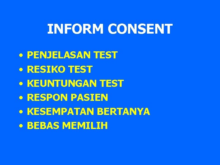 INFORM CONSENT • • • PENJELASAN TEST RESIKO TEST KEUNTUNGAN TEST RESPON PASIEN KESEMPATAN