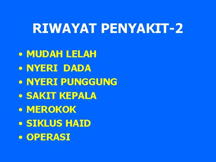 RIWAYAT PENYAKIT-2 • • MUDAH LELAH NYERI DADA NYERI PUNGGUNG SAKIT KEPALA MEROKOK SIKLUS