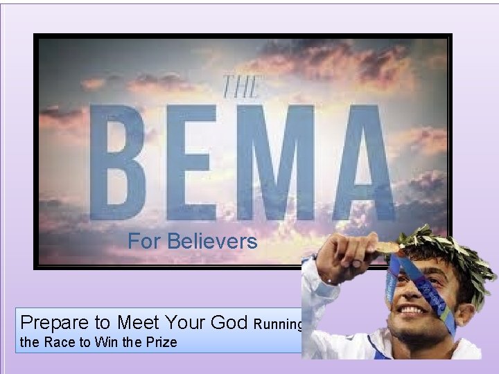 For Believers Prepare to Meet Your God Running the Race to Win the Prize