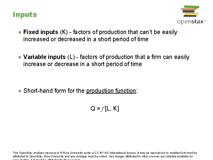 Inputs ● Fixed inputs (K) - factors of production that can’t be easily increased