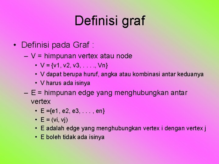 Definisi graf • Definisi pada Graf : – V = himpunan vertex atau node