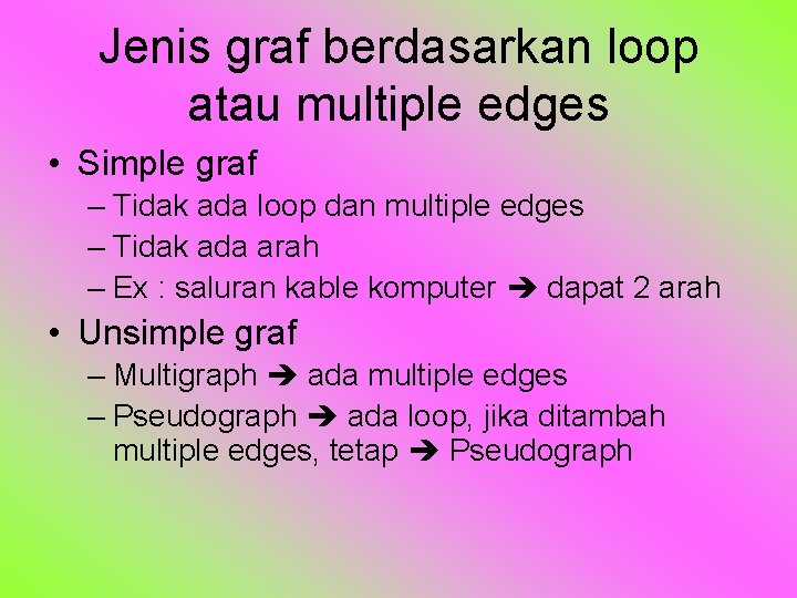 Jenis graf berdasarkan loop atau multiple edges • Simple graf – Tidak ada loop