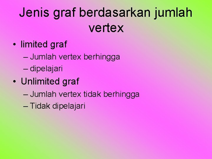 Jenis graf berdasarkan jumlah vertex • limited graf – Jumlah vertex berhingga – dipelajari