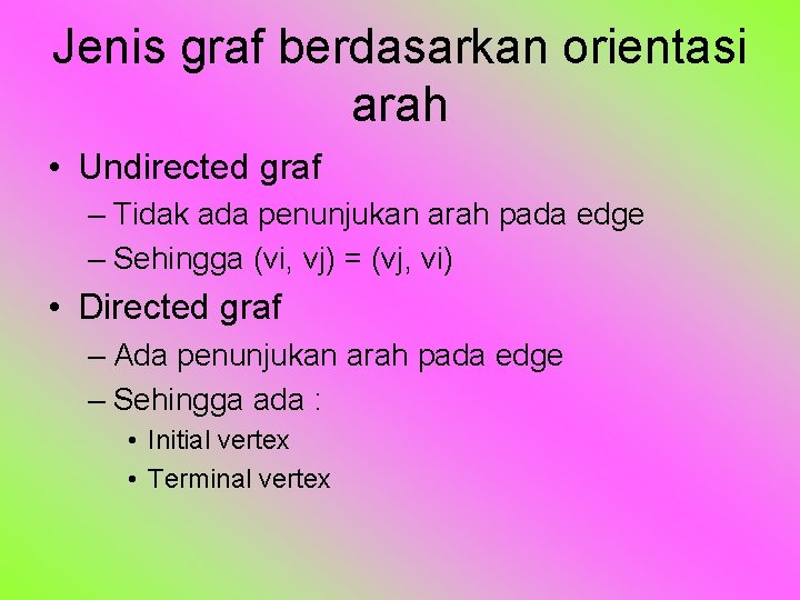 Jenis graf berdasarkan orientasi arah • Undirected graf – Tidak ada penunjukan arah pada