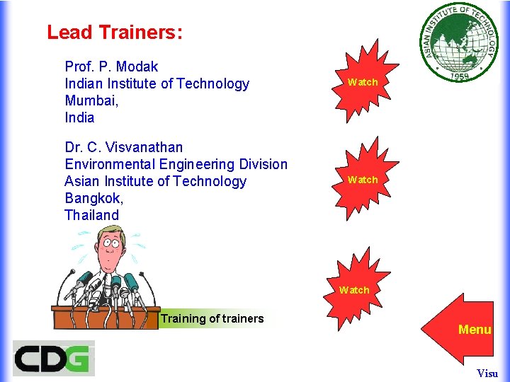Lead Trainers: Prof. P. Modak Indian Institute of Technology Mumbai, India Dr. C. Visvanathan Lead Trainers: Prof. P. Modak Indian Institute of Technology Mumbai, India Dr. C. Visvanathan