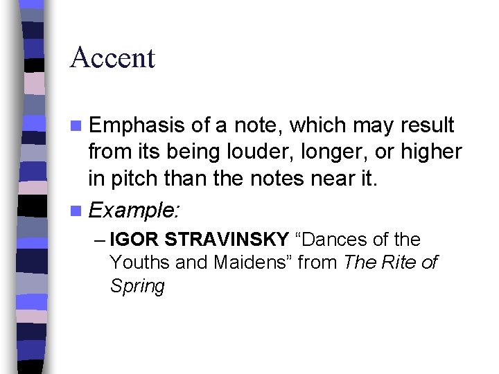 Accent n Emphasis of a note, which may result from its being louder, longer,