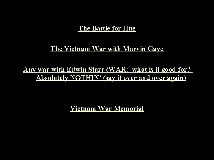 The Battle for Hue The Vietnam War with Marvin Gaye Any war with Edwin